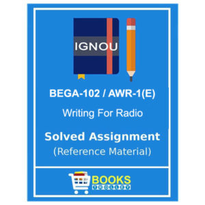 IGNOU BEGA 102 / AWR-1 Writing For Radio Solved Assignment